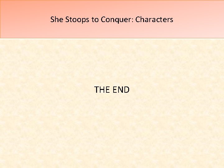 She Stoops to Conquer: Characters THE END 