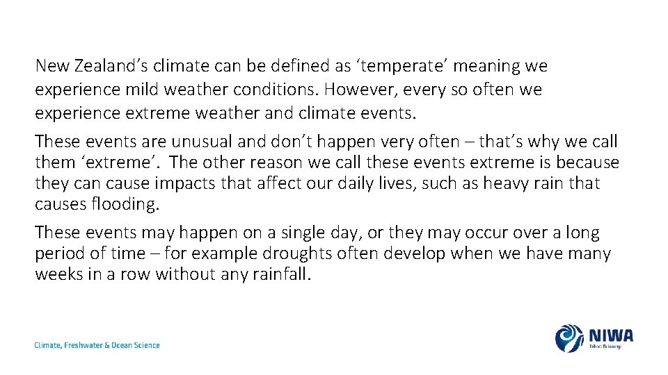 New Zealand’s climate can be defined as ‘temperate’ meaning we experience mild weather conditions.