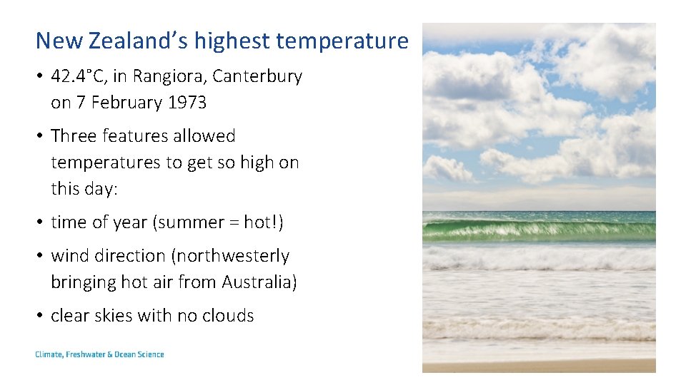 New Zealand’s highest temperature • 42. 4°C, in Rangiora, Canterbury on 7 February 1973