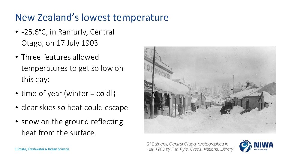 New Zealand’s lowest temperature • -25. 6°C, in Ranfurly, Central Otago, on 17 July