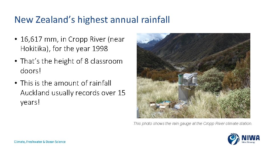 New Zealand’s highest annual rainfall • 16, 617 mm, in Cropp River (near Hokitika),