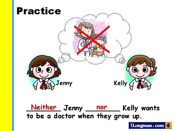Practice Jenny Kelly nor Neither Jenny ________ Kelly wants to be a doctor when