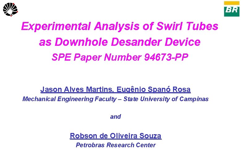 UNICAMP Experimental Analysis of Swirl Tubes as Downhole Desander Device SPE Paper Number 94673