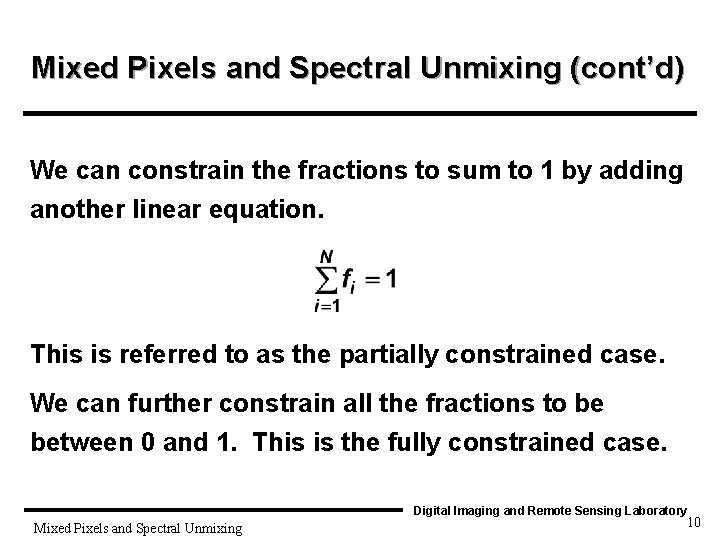 Mixed Pixels and Spectral Unmixing (cont’d) We can constrain the fractions to sum to