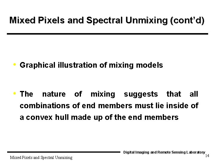 Mixed Pixels and Spectral Unmixing (cont’d) • Graphical illustration of mixing models • The