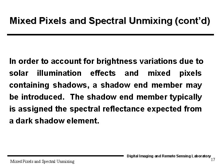 Mixed Pixels and Spectral Unmixing (cont’d) In order to account for brightness variations due
