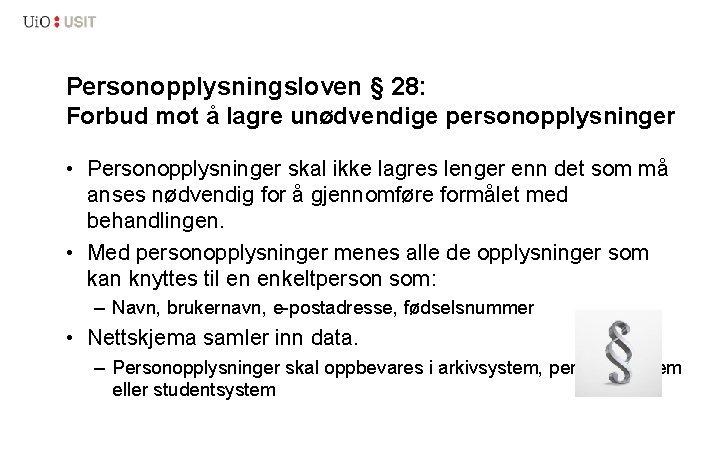 Personopplysningsloven § 28: Forbud mot å lagre unødvendige personopplysninger • Personopplysninger skal ikke lagres