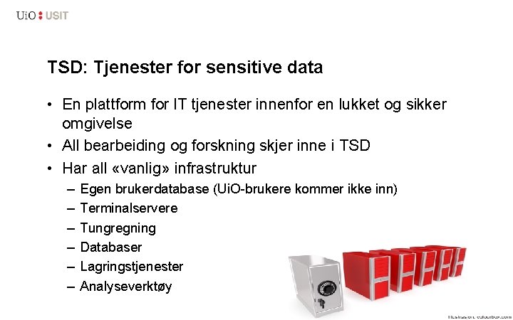 TSD: Tjenester for sensitive data • En plattform for IT tjenester innenfor en lukket