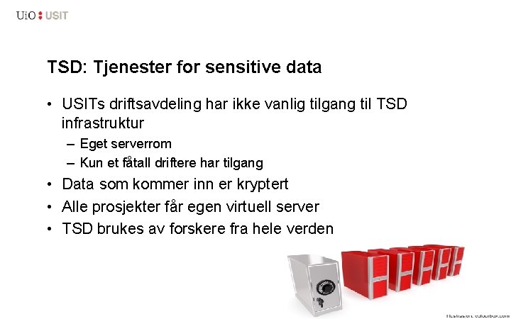 TSD: Tjenester for sensitive data • USITs driftsavdeling har ikke vanlig tilgang til TSD