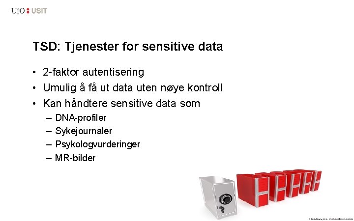 TSD: Tjenester for sensitive data • 2 -faktor autentisering • Umulig å få ut