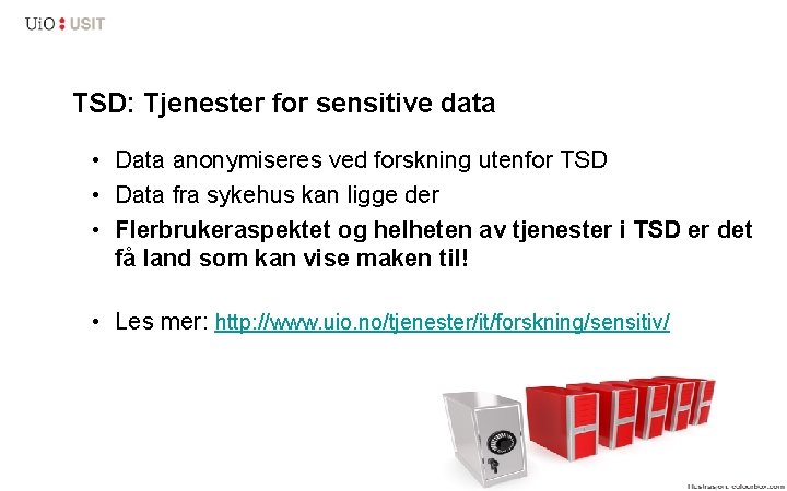 TSD: Tjenester for sensitive data • Data anonymiseres ved forskning utenfor TSD • Data