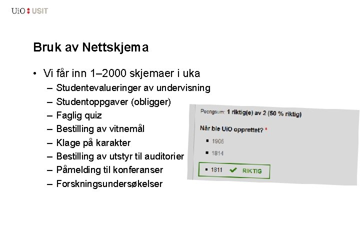 Bruk av Nettskjema • Vi får inn 1– 2000 skjemaer i uka – –