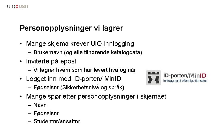 Personopplysninger vi lagrer • Mange skjema krever Ui. O-innlogging – Brukernavn (og alle tilhørende