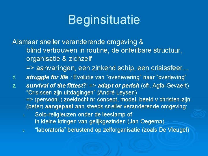 Beginsituatie Alsmaar sneller veranderende omgeving & blind vertrouwen in routine, de onfeilbare structuur, organisatie