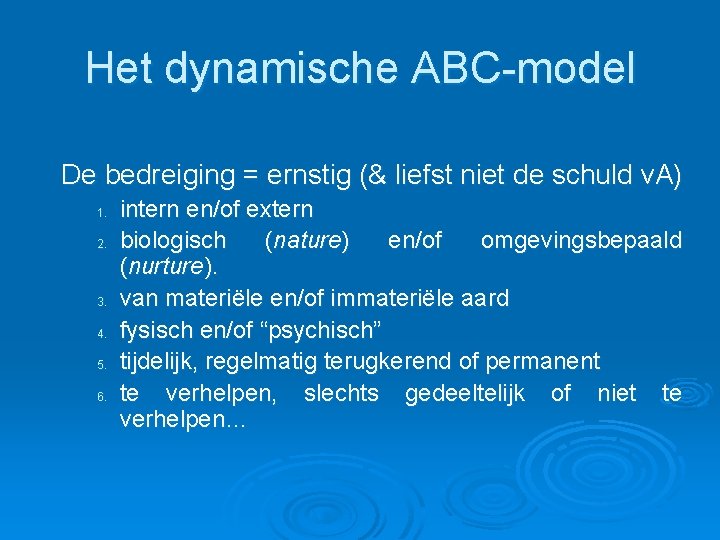 Het dynamische ABC-model De bedreiging = ernstig (& liefst niet de schuld v. A)