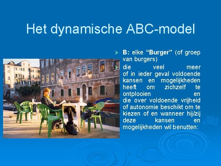 Het dynamische ABC-model B: elke “Burger” (of groep van burgers) Ø die veel meer