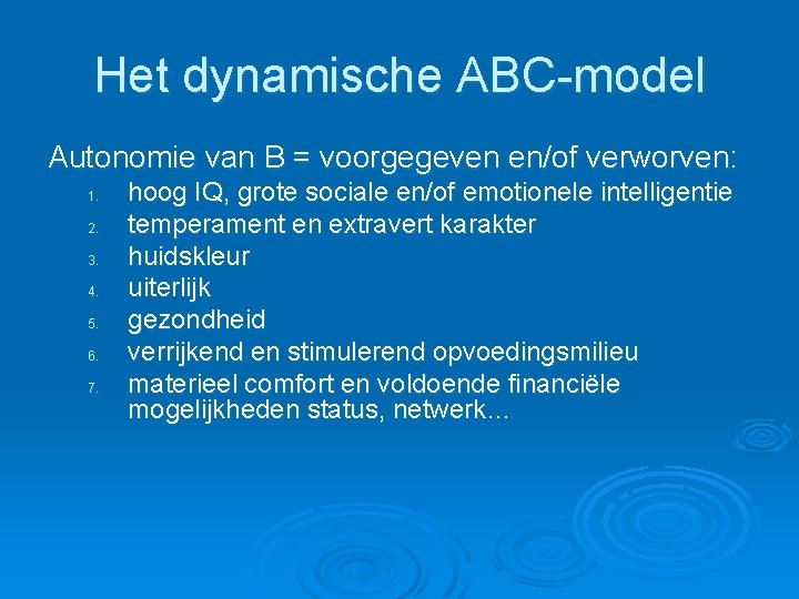 Het dynamische ABC-model Autonomie van B = voorgegeven en/of verworven: 1. 2. 3. 4.