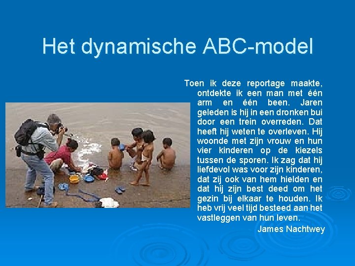 Het dynamische ABC-model Toen ik deze reportage maakte, ontdekte ik een man met één