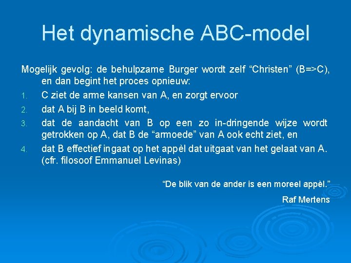 Het dynamische ABC-model Mogelijk gevolg: de behulpzame Burger wordt zelf “Christen” (B=>C), en dan