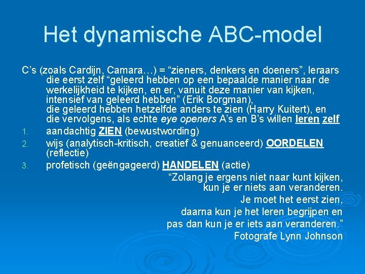 Het dynamische ABC-model C’s (zoals Cardijn, Camara…) = “zieners, denkers en doeners”, leraars die