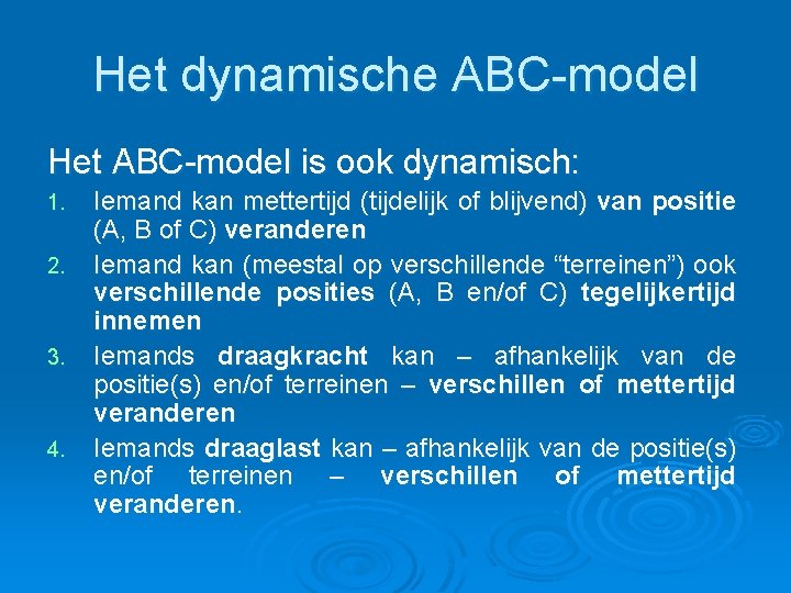Het dynamische ABC-model Het ABC-model is ook dynamisch: 1. 2. 3. 4. Iemand kan