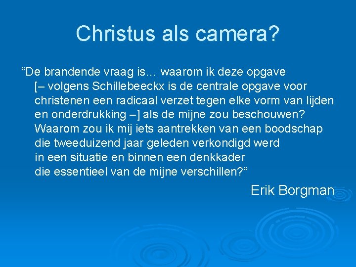 Christus als camera? “De brandende vraag is… waarom ik deze opgave [– volgens Schillebeeckx