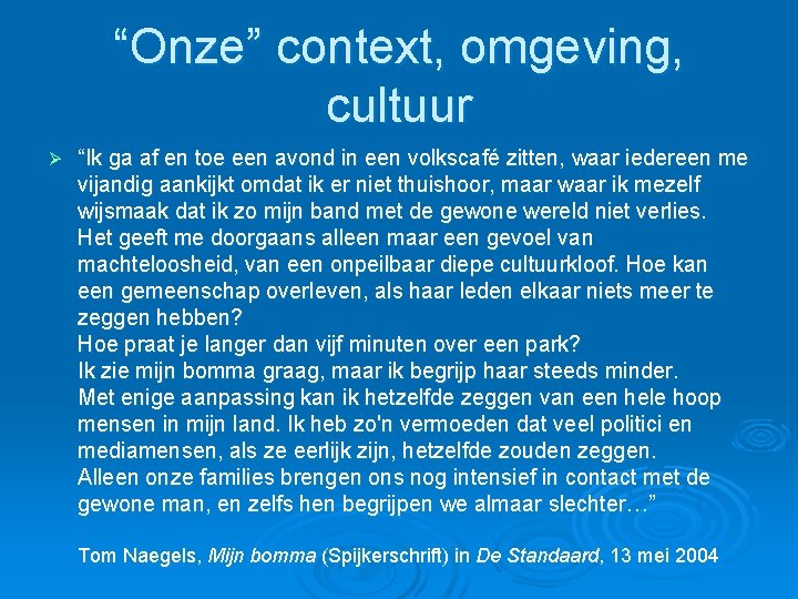 “Onze” context, omgeving, cultuur Ø “Ik ga af en toe een avond in een