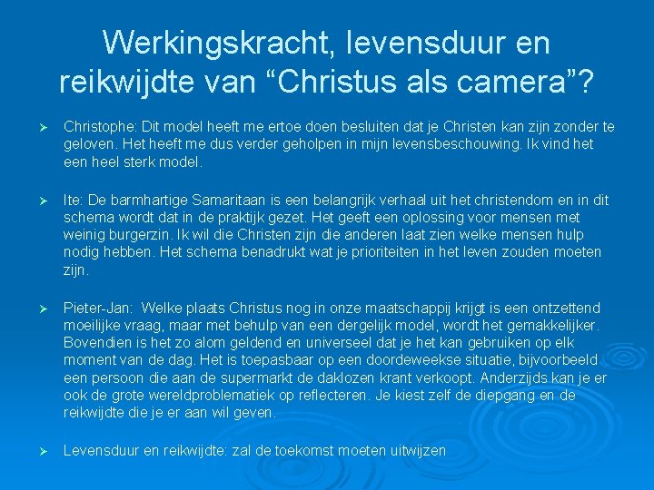 Werkingskracht, levensduur en reikwijdte van “Christus als camera”? Ø Christophe: Dit model heeft me