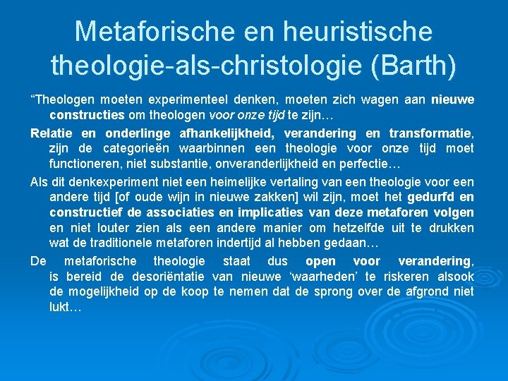 Metaforische en heuristische theologie-als-christologie (Barth) “Theologen moeten experimenteel denken, moeten zich wagen aan nieuwe