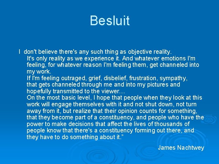 Besluit I don't believe there's any such thing as objective reality. It's only reality