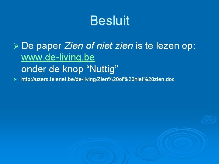 Besluit Ø De paper Zien of niet zien is te lezen op: www. de-living.