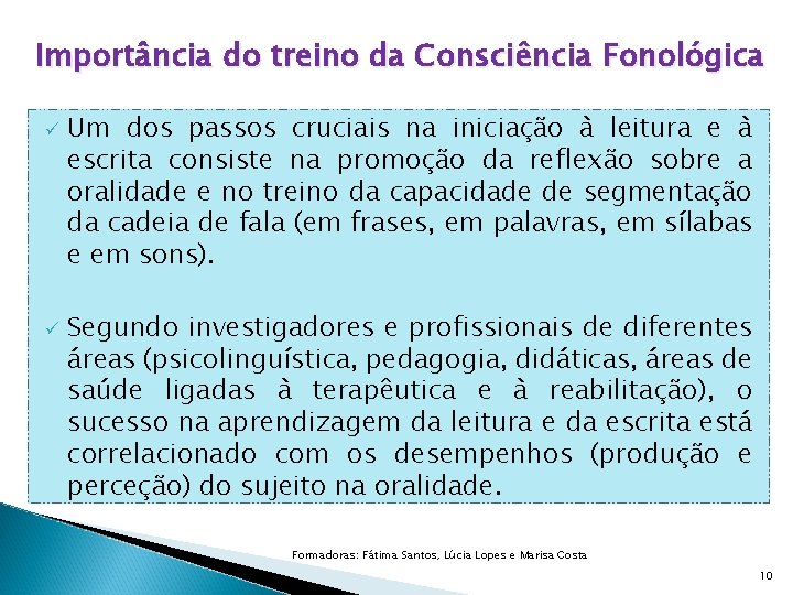 Importância do treino da Consciência Fonológica ü ü Um dos passos cruciais na iniciação