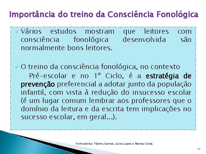 Importância do treino da Consciência Fonológica ü ü Vários estudos mostram consciência fonológica normalmente