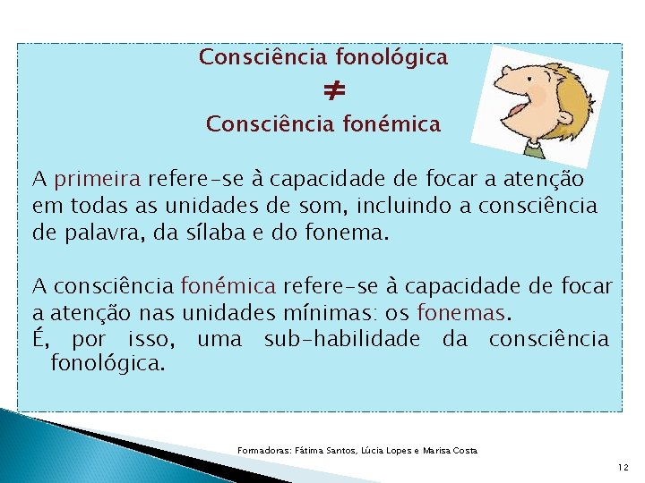 Consciência fonológica ≠ Consciência fonémica A primeira refere-se à capacidade de focar a atenção