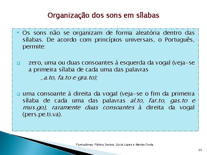 Organização dos sons em sílabas q q Os sons não se organizam de forma