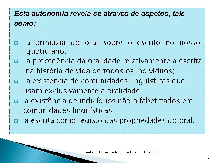 Esta autonomia revela-se através de aspetos, tais como: q q q a primazia do