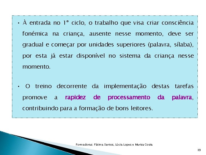  • À entrada no 1º ciclo, o trabalho que visa criar consciência fonémica