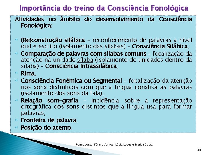 Importância do treino da Consciência Fonológica Atividades no âmbito do desenvolvimento da Consciência Fonológica: