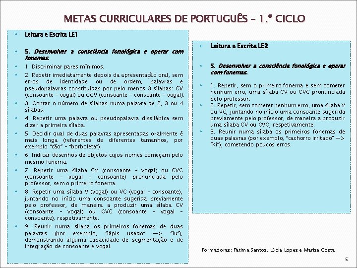 METAS CURRICULARES DE PORTUGUÊS – 1. º CICLO Leitura e Escrita LE 1 5.