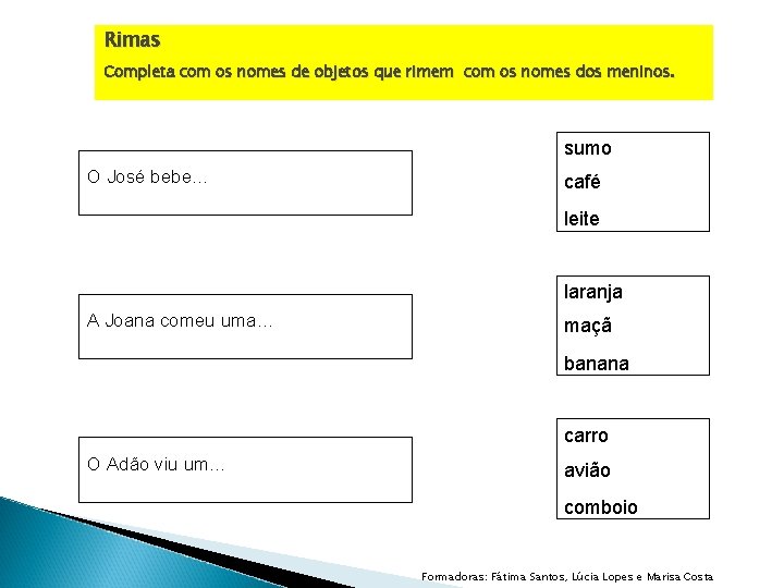 Rimas Completa com os nomes de objetos que rimem com os nomes dos meninos.