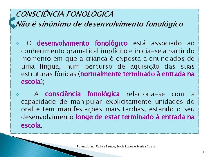 CONSCIÊNCIA FONOLÓGICA Não é sinónimo de desenvolvimento fonológico v v O desenvolvimento fonológico está