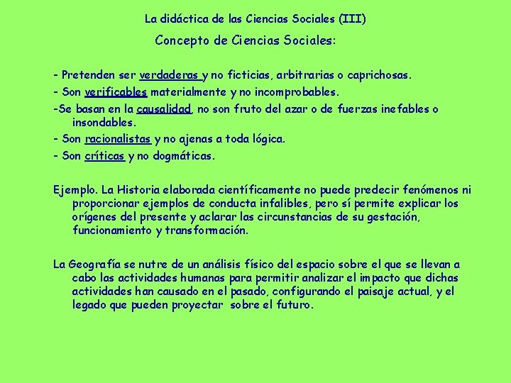 La didáctica de las Ciencias Sociales (III) Concepto de Ciencias Sociales: - Pretenden ser