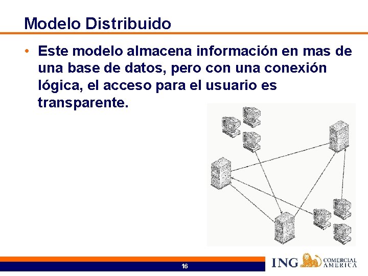 Modelo Distribuido • Este modelo almacena información en mas de una base de datos,