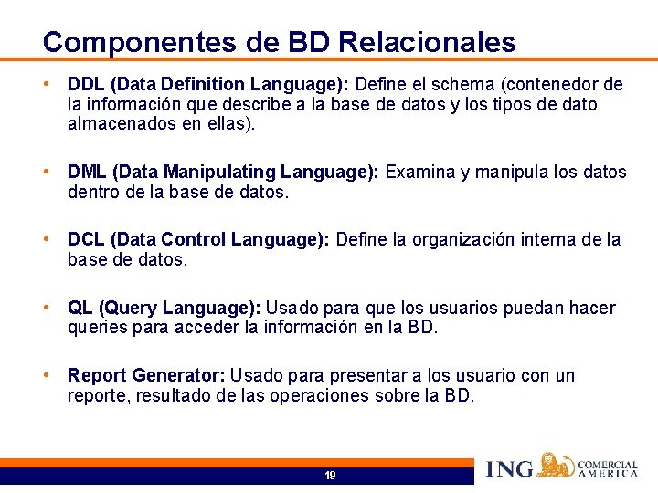 Componentes de BD Relacionales • DDL (Data Definition Language): Define el schema (contenedor de