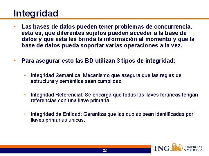 Integridad • Las bases de datos pueden tener problemas de concurrencia, esto es, que