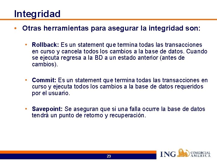 Integridad • Otras herramientas para asegurar la integridad son: • Rollback: Es un statement