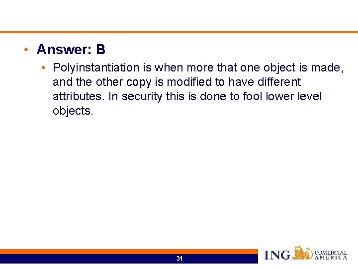  • Answer: B • Polyinstantiation is when more that one object is made,