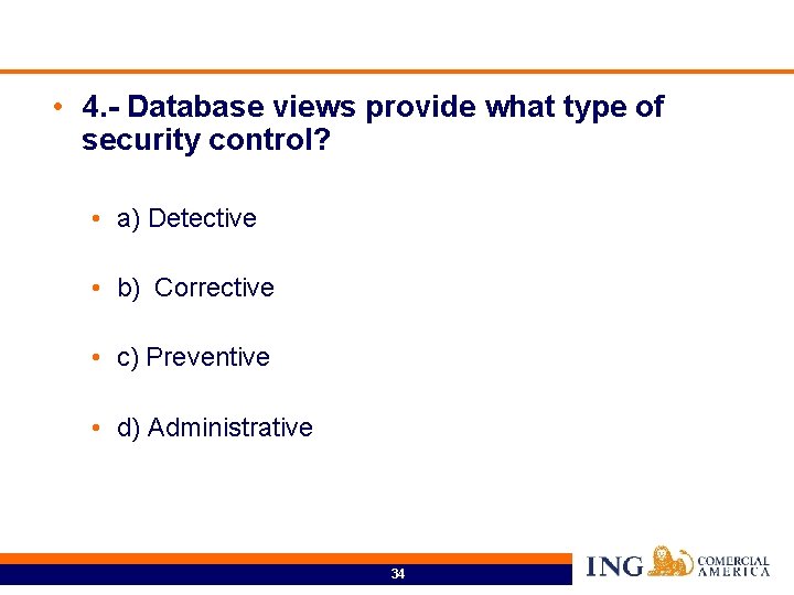  • 4. - Database views provide what type of security control? • a)