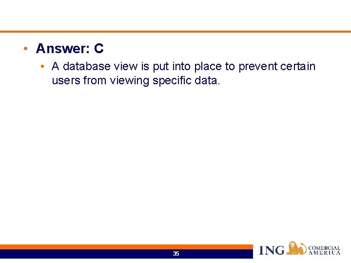  • Answer: C • A database view is put into place to prevent