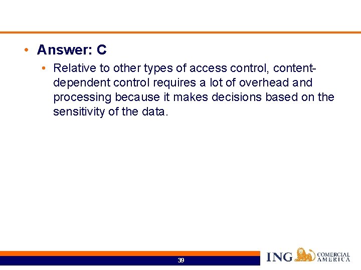  • Answer: C • Relative to other types of access control, contentdependent control